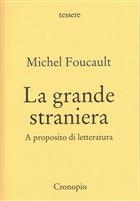 Michel Foucault, La grande straniera. A proposito di letteratura