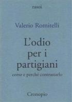 Valerio Romitelli, L'odio per i partigiani. Come e perché contrastarlo