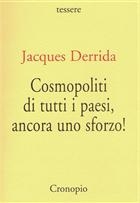 Jacques Derrida Cosmopoliti di tutti i paesi, ancora uno sforzo!