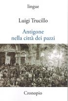 Luigi Trucillo, Antigone nella città dei pazzi